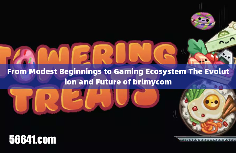 From Modest Beginnings to Gaming Ecosystem The Evolution and Future of brlmycom