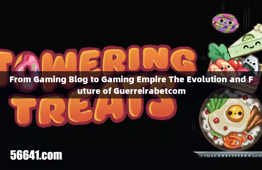 From Gaming Blog to Gaming Empire The Evolution and Future of Guerreirabetcom