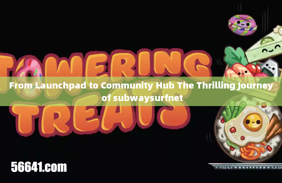 From Launchpad to Community Hub The Thrilling Journey of subwaysurfnet